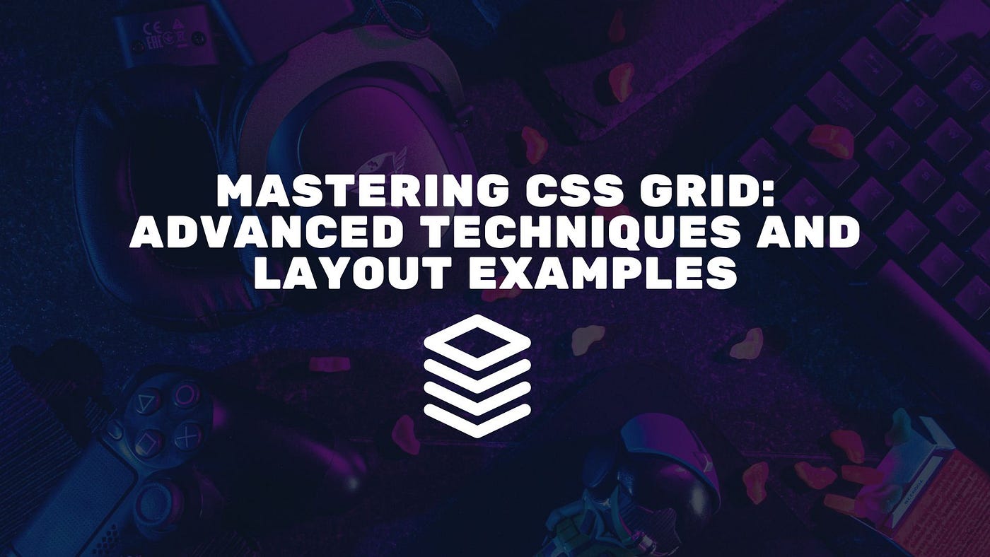 Advanced CSS Grid Techniques for Modern Layouts